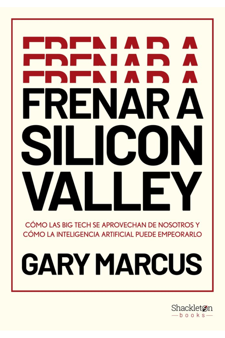 Frenar a Silicon Valley: cómo las Big Tech se aprovechan de nosotros y cómo la Inteligencia Artificial puede empeorarlo
