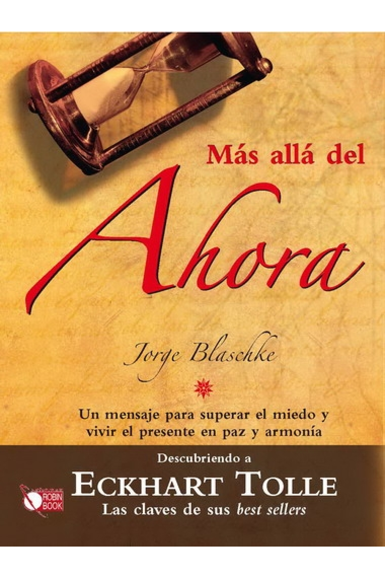 Mas allá del ahora. Un mensaje para superar el miedo y vivir el presente en paz y armonía (Descubriendo a Eckhart Tolle)