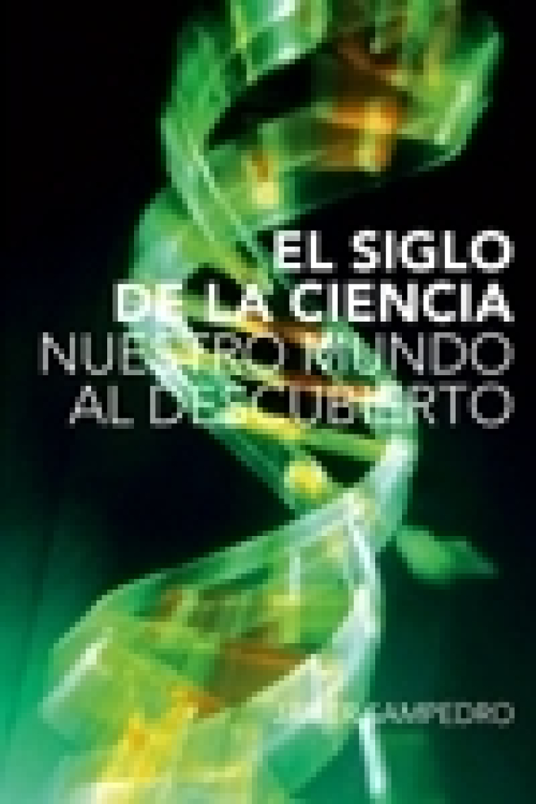 El siglo de la ciencia. El mundo al descubierto