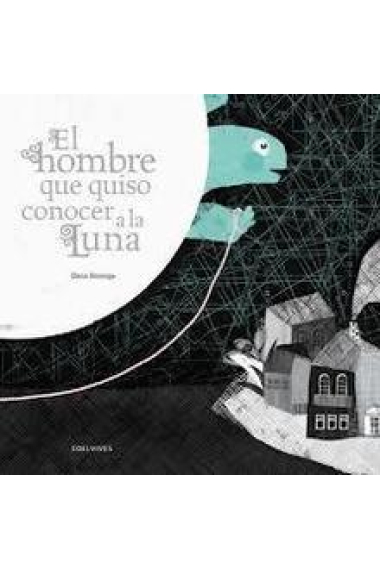 El hombre que quiso conocer la luna (Premio Álbum Ilustrado Edelvives 2012)