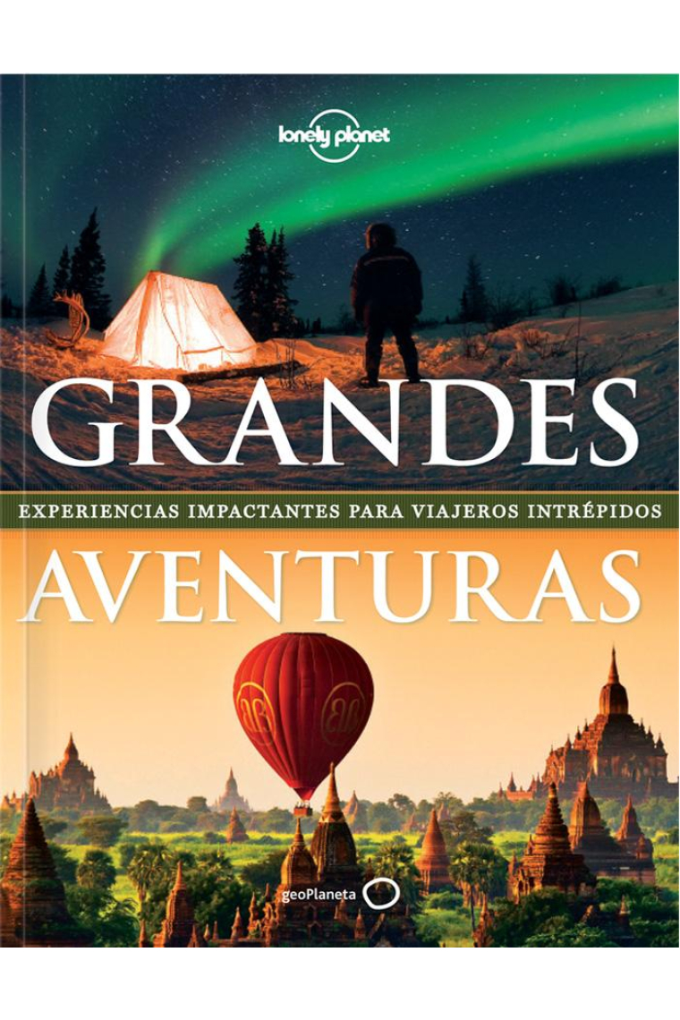 Grandes aventuras. Experiencias impactantes para viajeros intrépidos