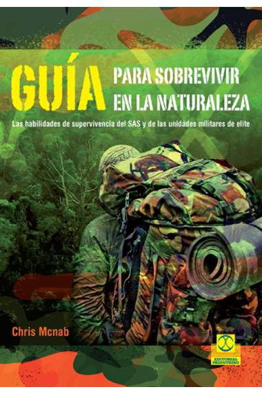 Guía para sobrevivir en la naturaleza. Las habilidades de supervivencia del SAS y de las unidades militares de elite