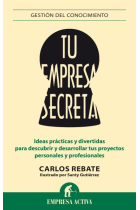 Tu empresa secreta. Ideas prácticas y divertidas para descubrir y desarrollar tus proyectos personales y profesionales