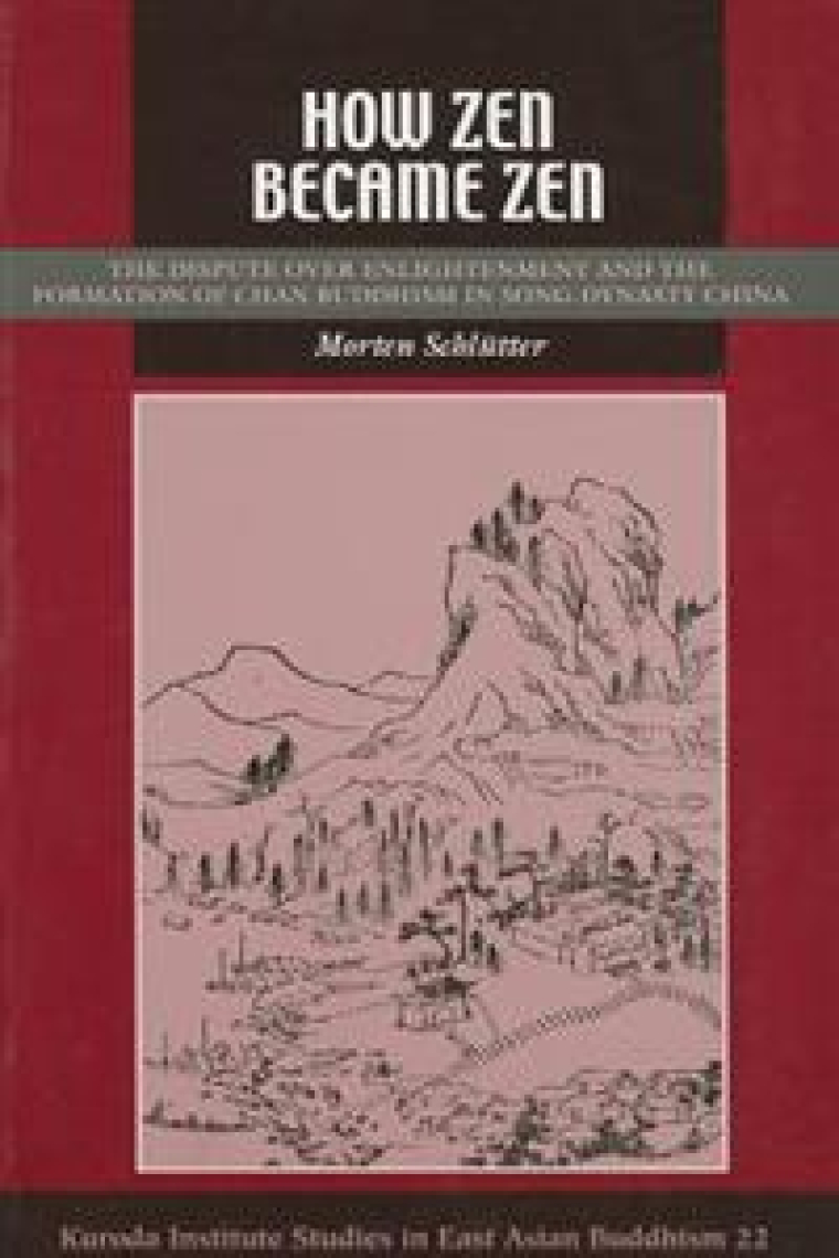 How Zen became Zen: the dispute over Enlightenment and the formation of Chang buddhism in Song-dinasty China