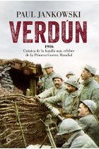 Verdún. 1916. Crónica de la batalla más célebre de la Primera Guerra Mundial