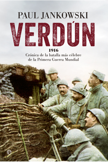 Verdún. 1916. Crónica de la batalla más célebre de la Primera Guerra Mundial