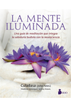 La mente iluminada. Una guía de meditación que integra la sabiduría budista con la neurociencia.