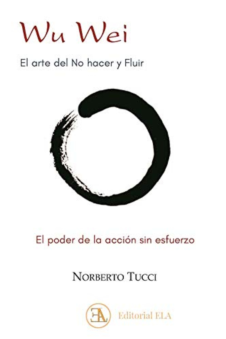 Wu wei. El arte del no hacer y fluir. El poder de la acción sin esfuerzo