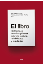 El libro: reflexiones interdisciplinares sobre la lectura, la biblioteca y la edición