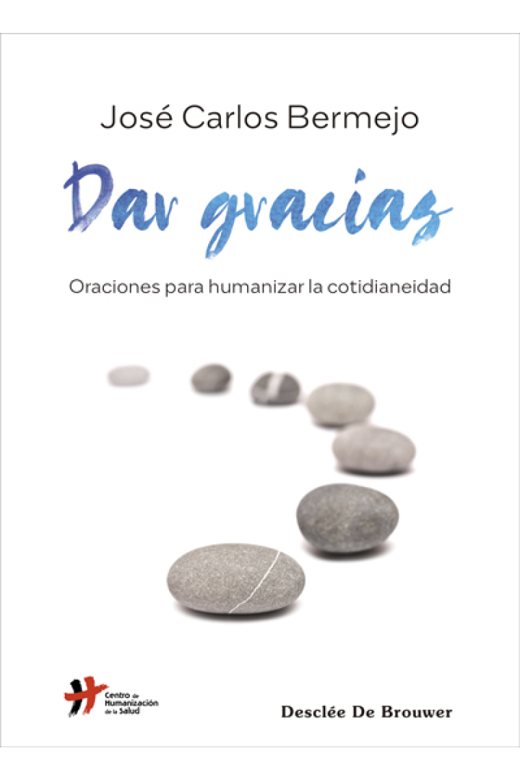 Dar gracias: oraciones para humanizar la cotidianeidad