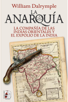 La anarquía. La Compañía de las Indias Orientales y el expolio de la India