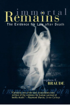 Immortal Remains: The Evidence for Life After Death