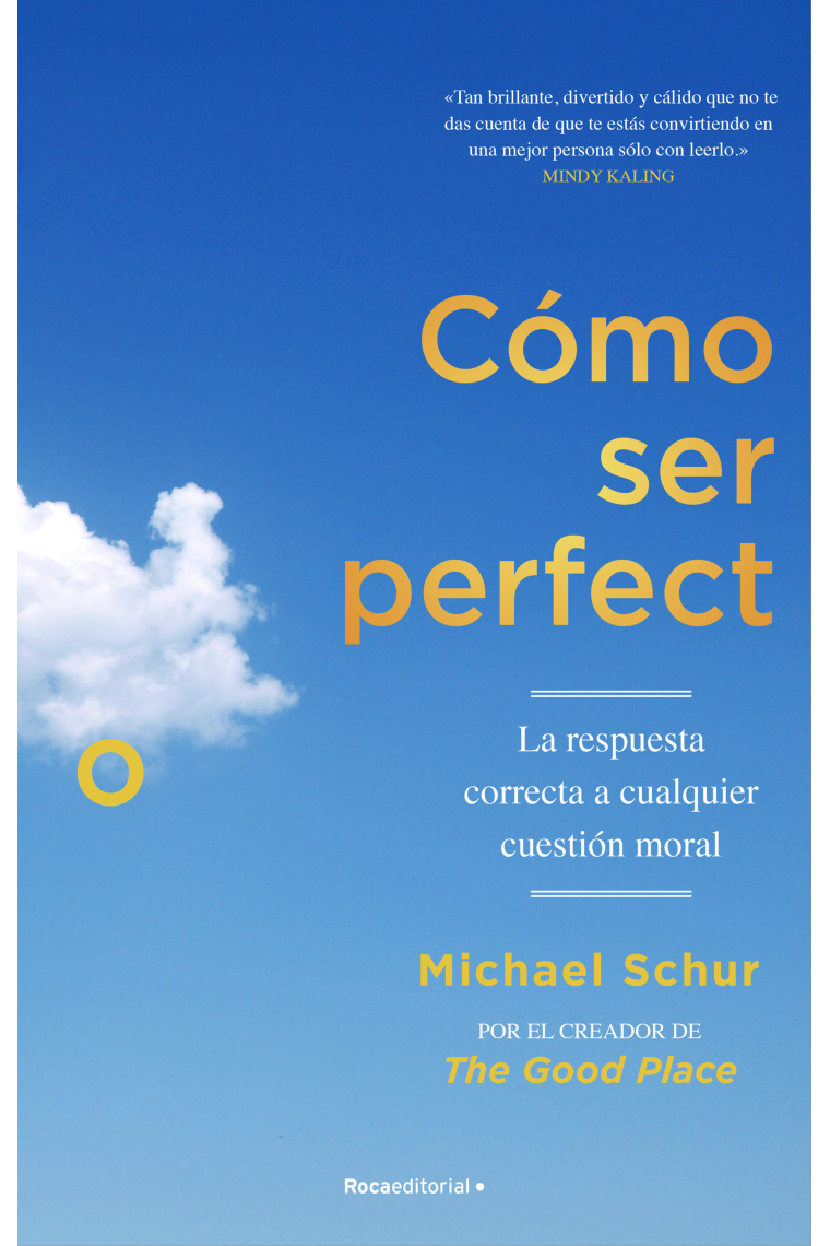 Cómo ser perfecto: la respuesta correcta a cualquier cuestión moral (Con minucias filosóficas del profesor Todd May)