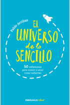 El universo de lo sencillo. 50 reflexiones para crecer y amar como valientes