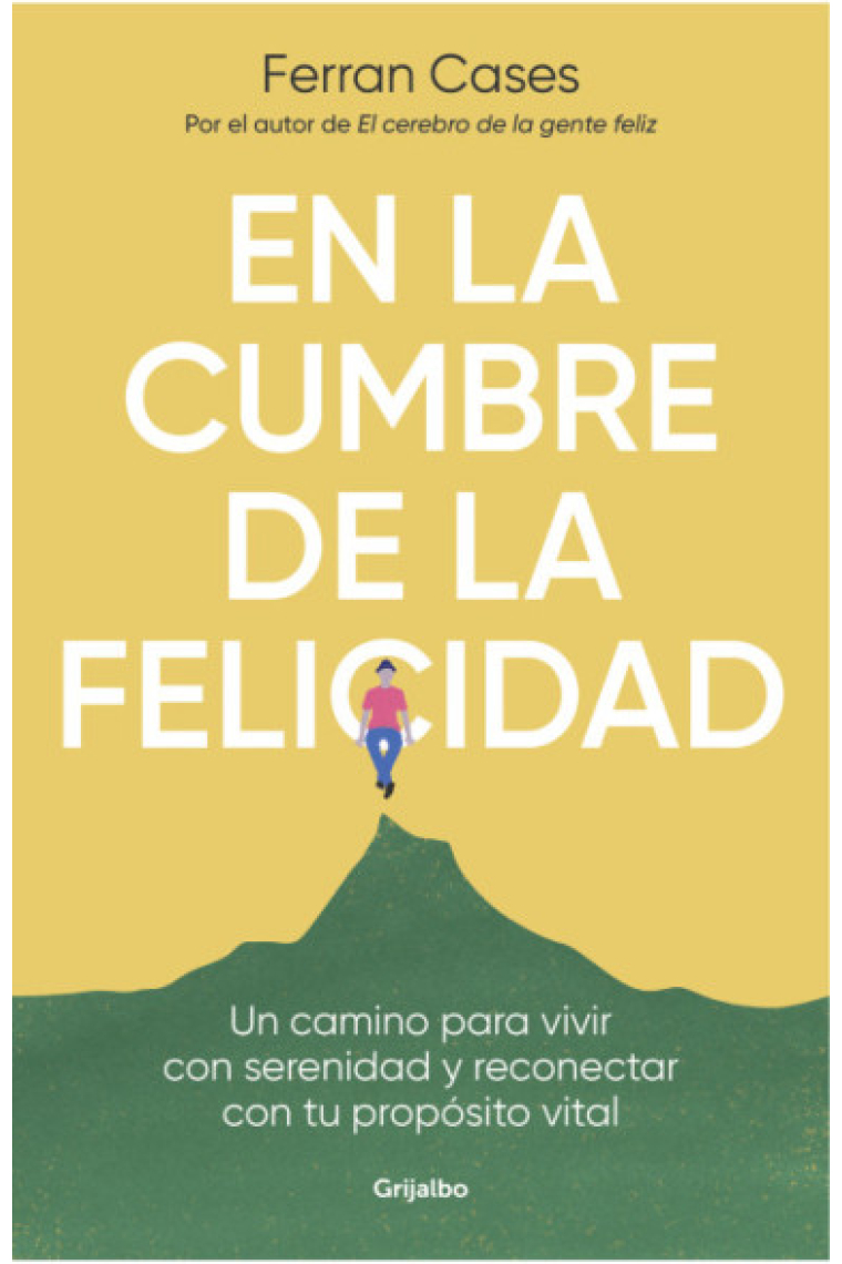 En la cumbre de la felicidad. Un camino para vivir con serenidad y reconectar con tu propósito vital