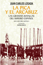 La pica y el arcabuz. Las grandes batallas del Imperio español. Una historia gráfica