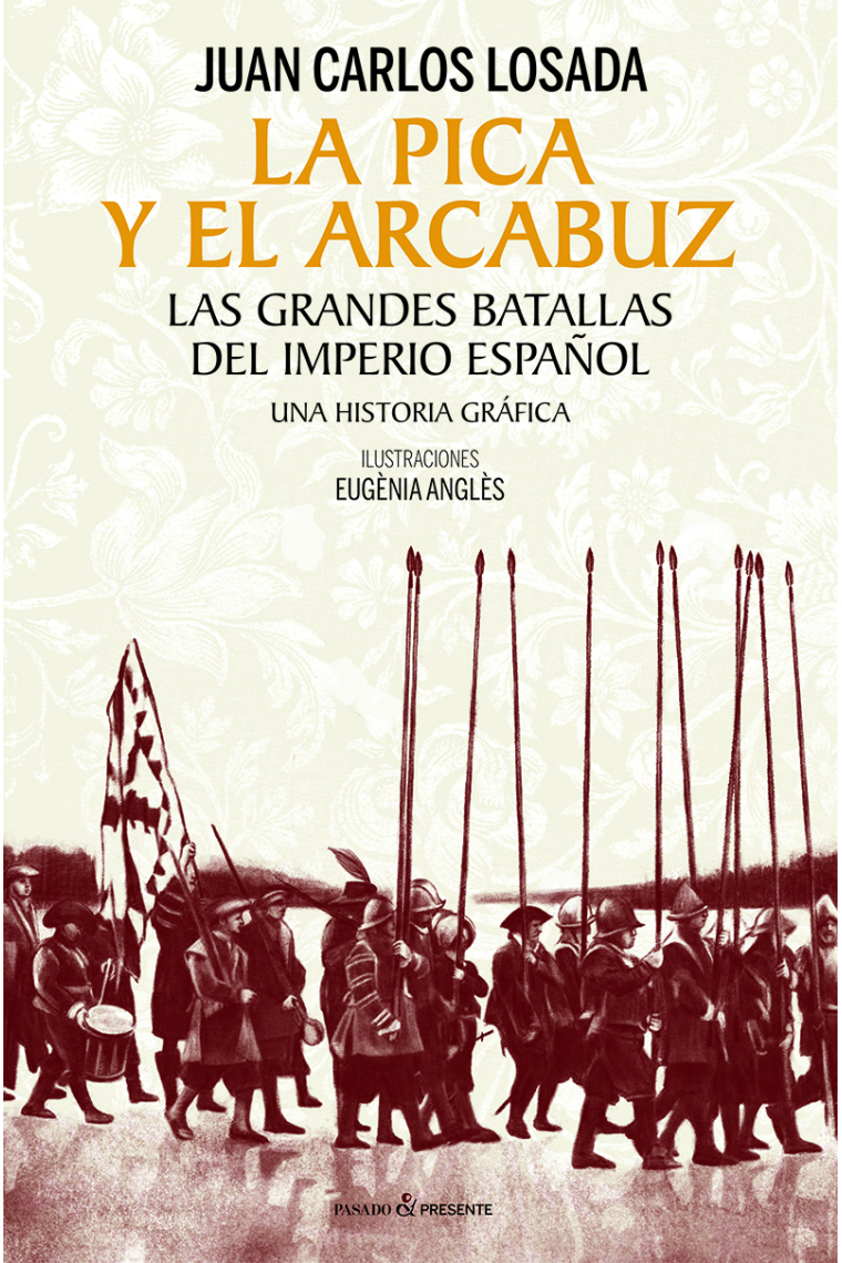 La pica y el arcabuz. Las grandes batallas del Imperio español. Una historia gráfica