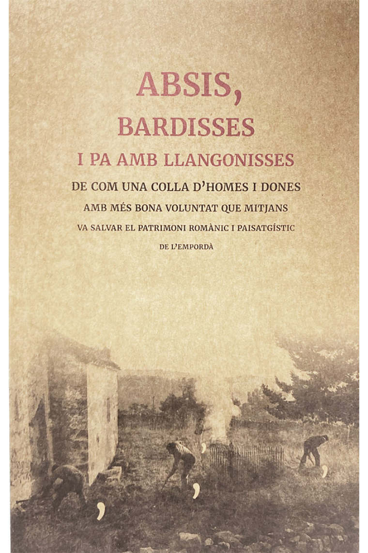 Absis, bardisses i pa amb llangonisses. De com una colla d'homes i dones amb més bona voluntat que mitjans va salvar el patrimoni romànic i paisatgístic de l'Empordà