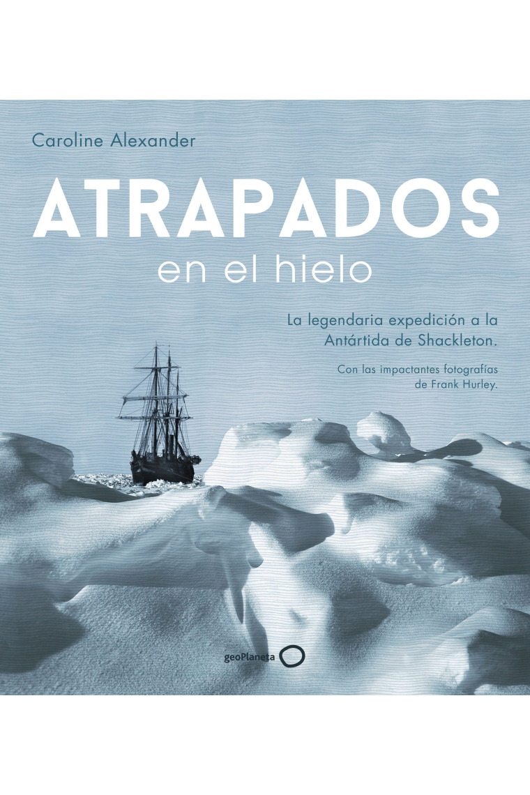 Atrapados en el hielo. La legendaria expedición a la Antártida de Shackleton