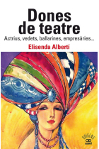 Dones de teatre: actrius,vedets, ballarines, empresàries...