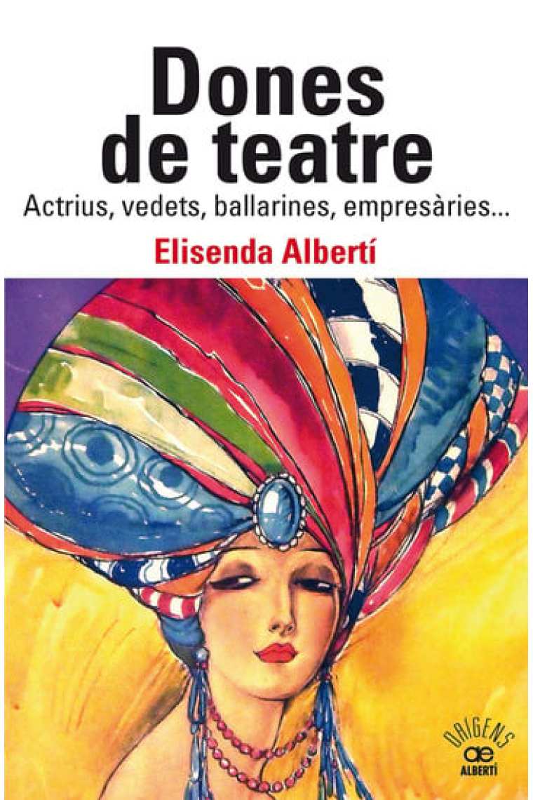 Dones de teatre: actrius,vedets, ballarines, empresàries...