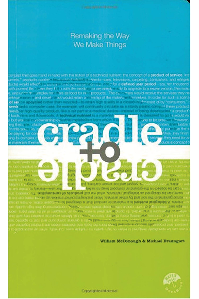 Cradle to Cradle: Remaking the Way We Make Things