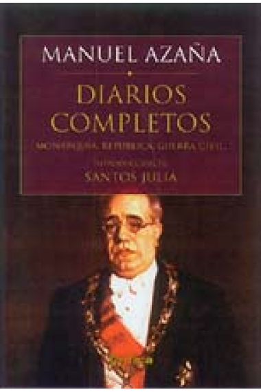 Diarios completos. Monarquía, república, guerra civil