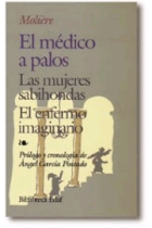 El medico a palos. Las mujeres sabihondas. El enfermo imaginario