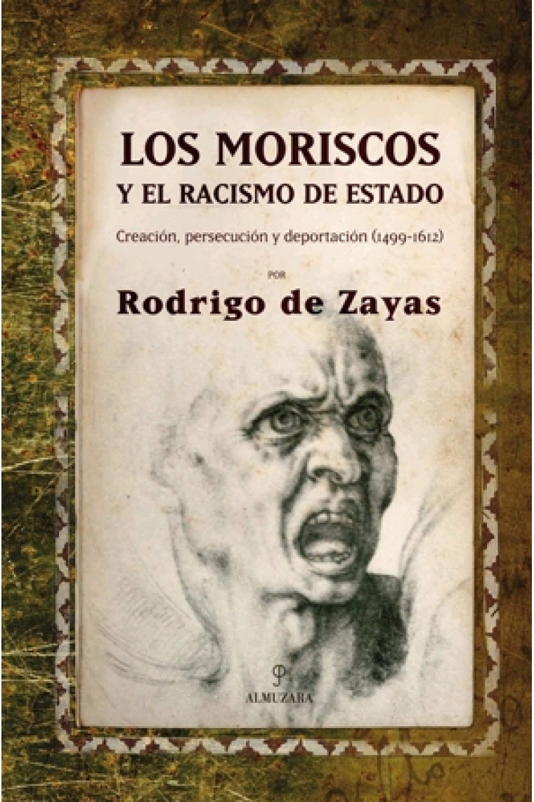 Los moriscos y el racismo de estado. Creación, persecución y deportación