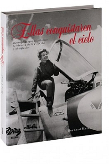 Ellas conquistaron el cielo. 100 mujeres que escribieron la historia de la avión y el espacio