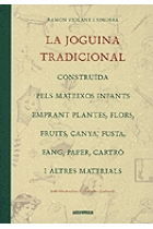 La joguina tradicional: construïda pels mateixos infants emprant plantes, flors, frits, canya, fusta, fang, paper, cartró i altres materials