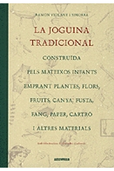 La joguina tradicional: construïda pels mateixos infants emprant plantes, flors, frits, canya, fusta, fang, paper, cartró i altres materials