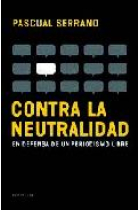 Contra la neutralidad. En defensa de un periodismo libre