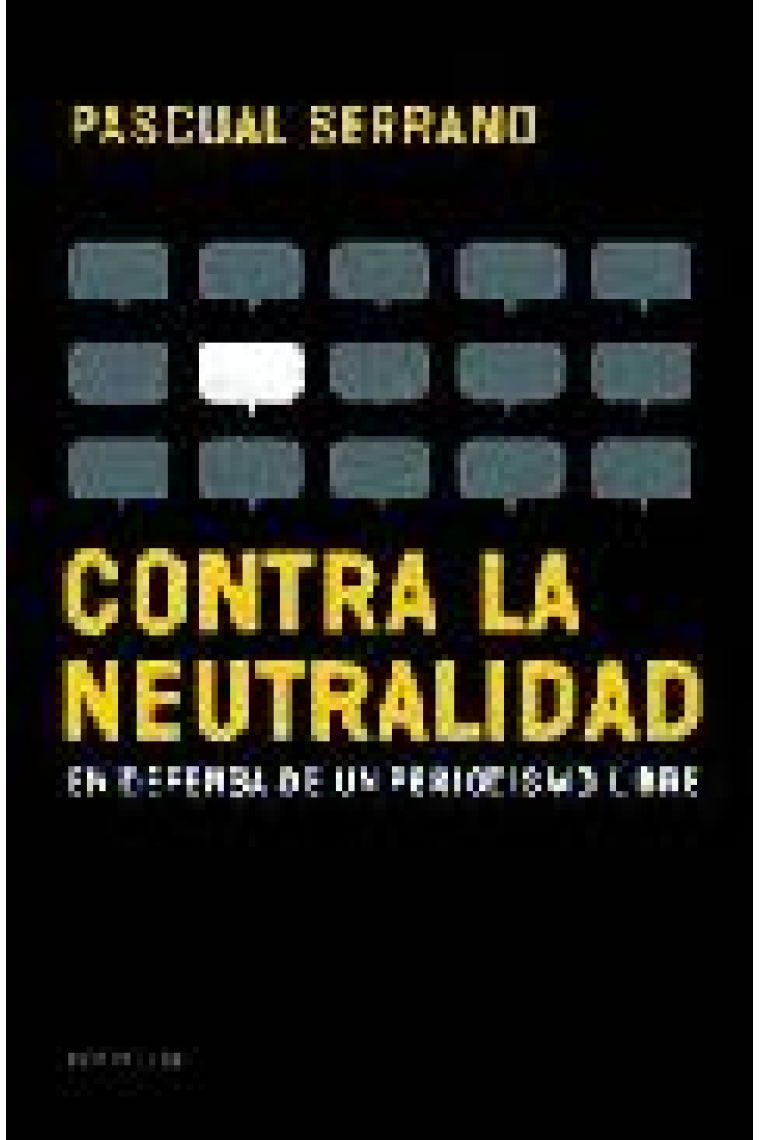 Contra la neutralidad. En defensa de un periodismo libre