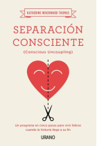 Separación consciente. Un programa en cinco pasos para vivir felices cuando la historia llega a su fin