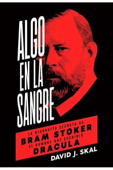 Algo en la sangre. La biografía de Bram Stoker: el hombre que escribió Drácula