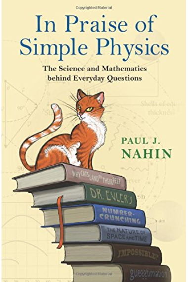 In Praise of Simple Physics: The Science and Mathematics behind Everyday Questions (Princeton Puzzlers)