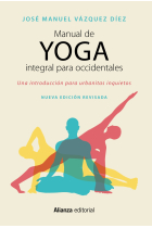 Manual de yoga integral para occidentales. Una introducción para urbanitas inquietos (Nueva edición revissada)