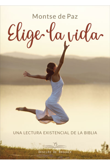 Elige la vida: una lectura existencial de la Biblia