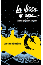 La diosa de agua. Cuentos y mitos del Amazonas