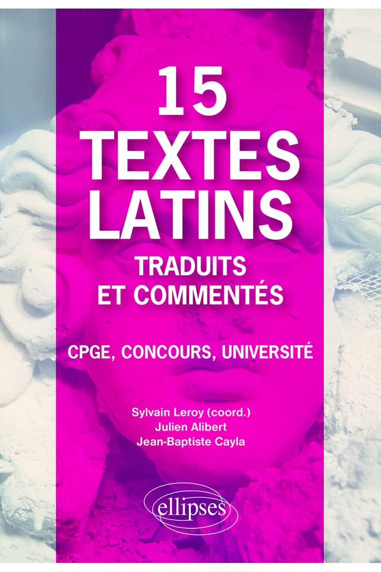 15 textes latins traduits et commentés: CPGE, Concours, Université