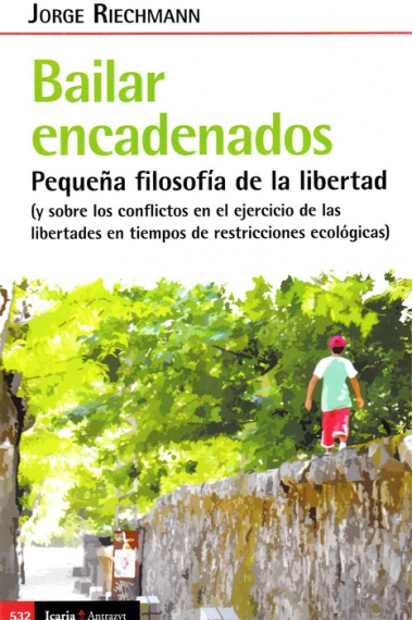 Bailar encadenados: pequeña filosofía de la libertad (y sobre los conflictos en el ejercicio de las libertades en tiempos de restricciones ecológicas)