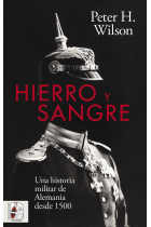 Hierro y Sangre. Una historia militar de Alemania desde 1500