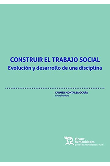 Construir el trabajo social. Evolución y desarrollo de una disciplina (Políticas de Bienestar Social)