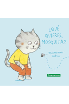 ¿Qué quieres, mosquita?