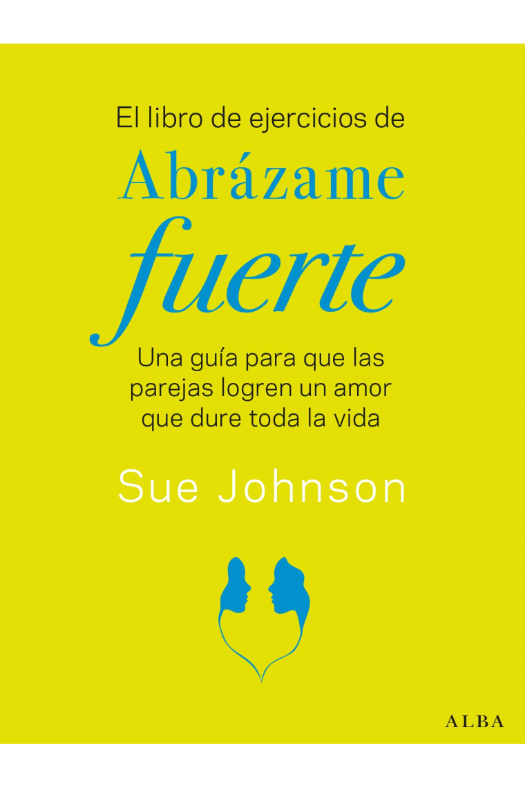 El libro de ejercicios de Abrázame fuerte. Una guía para que las parejas logren un amor que dure toda la vida