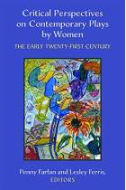 Critical Perspectives on Contemporary Plays by Women: The Early Twenty-First Century