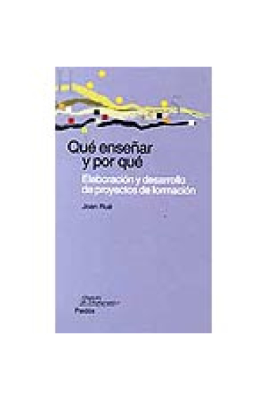 Qué enseñar y por qué : elaboración y desarrollo de proyectos de formación