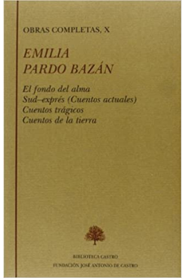 Obras completas, Vol X: El fondo del alma. Sud-exprés (Cuentos actuales). Cuentos trágicos. Cuentos de la tierra