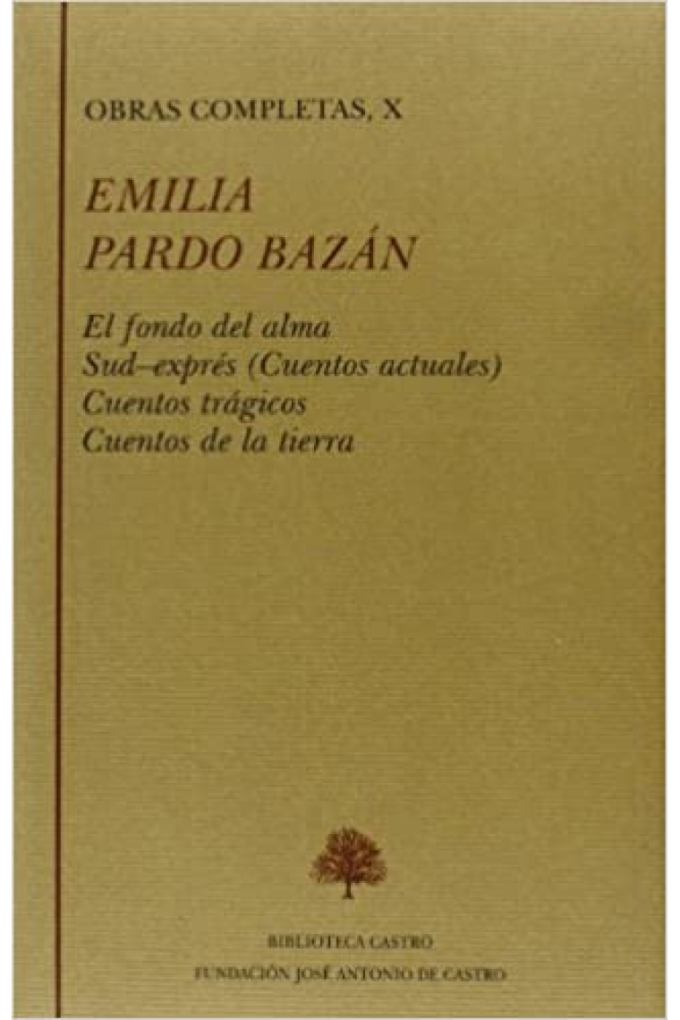 Obras completas, Vol X: El fondo del alma. Sud-exprés (Cuentos actuales). Cuentos trágicos. Cuentos de la tierra